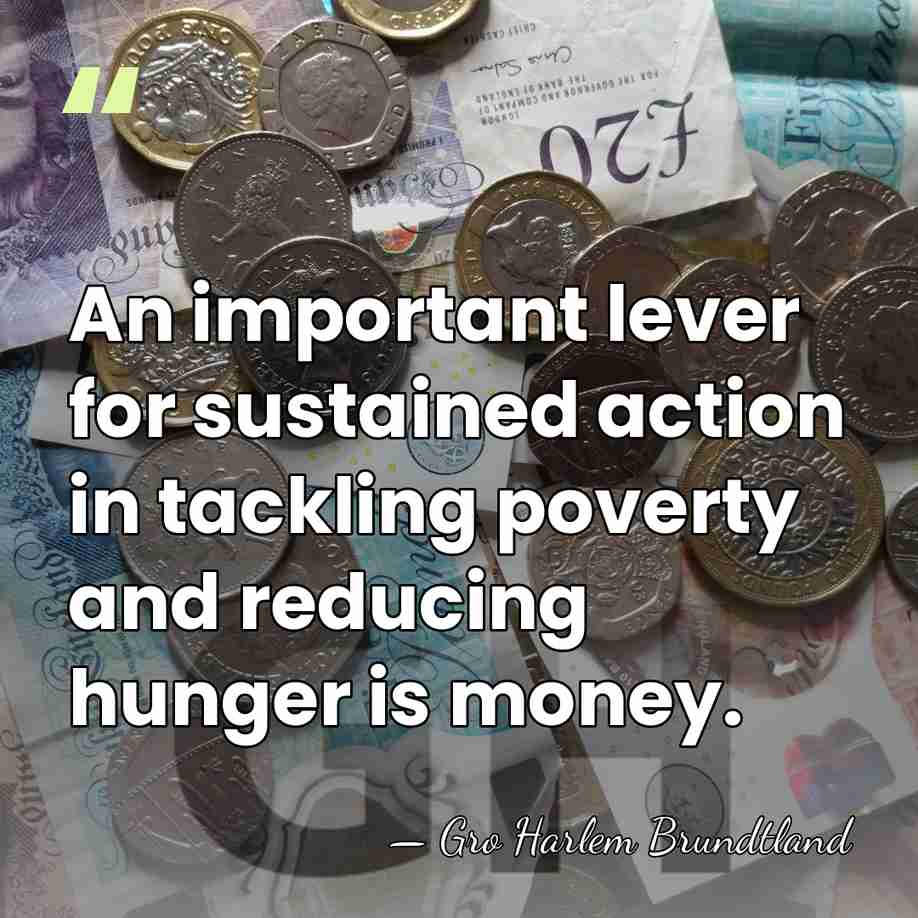 An important lever for sustained action in tackling poverty and reducing hunger&hellip; - Gro Harlem Brundtland