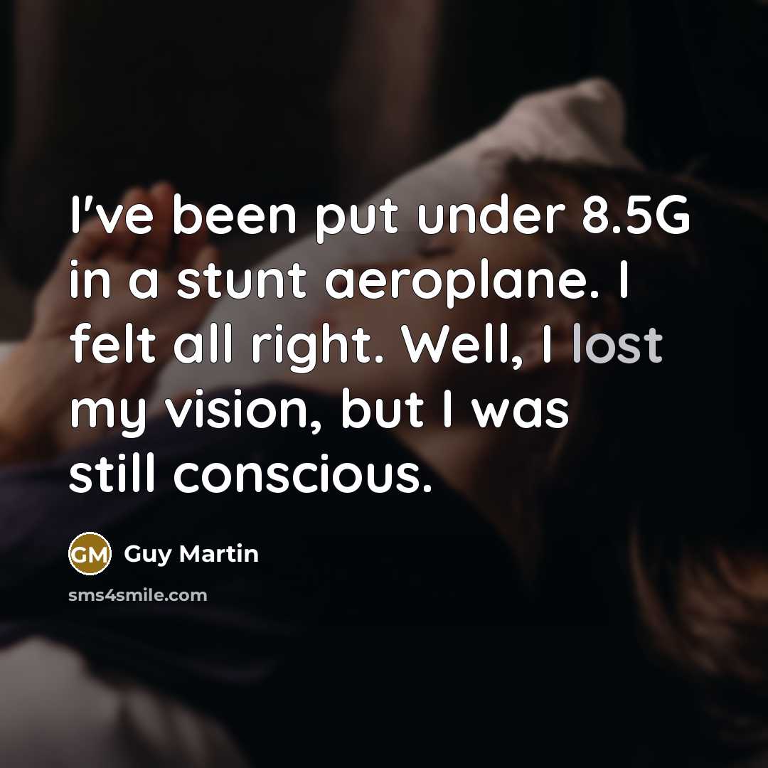 “I've been put under 8.5G in a stunt aeroplane. I…” quote by Guy Martin