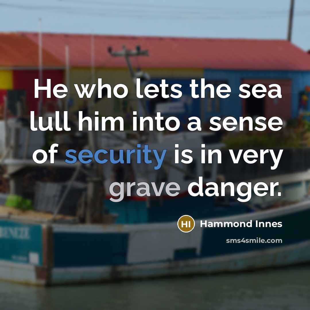 “He who lets the sea lull him into a sense…” quote by Hammond Innes