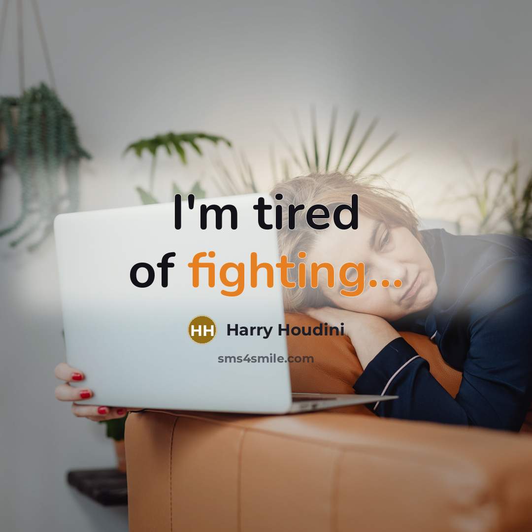 “I'm tired of fighting...…” quote by Harry Houdini