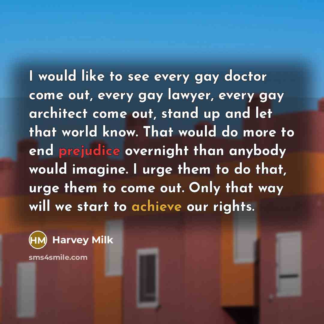 “I would like to see every gay doctor come out,…” quote by Harvey Milk