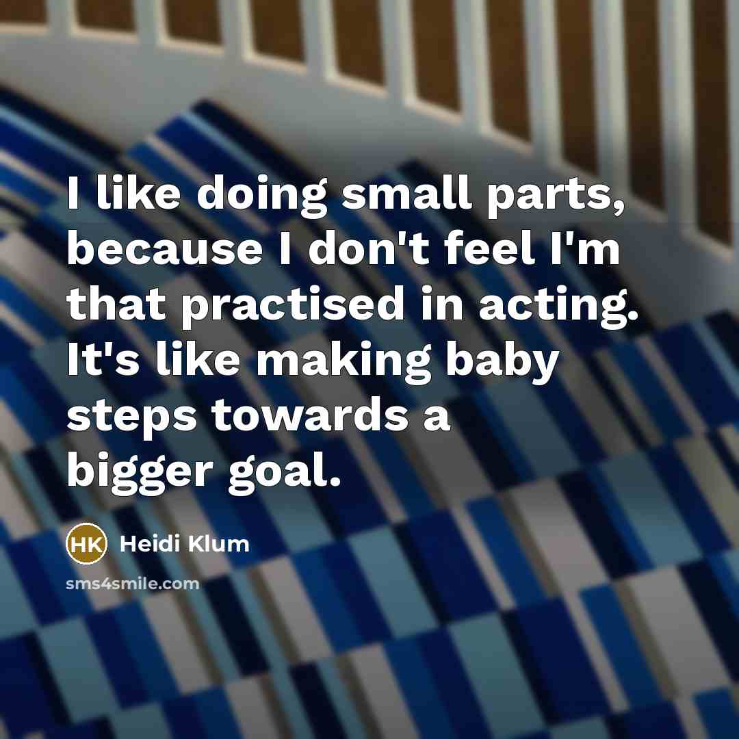 “I like doing small parts, because I don't feel I'm…” quote by Heidi Klum
