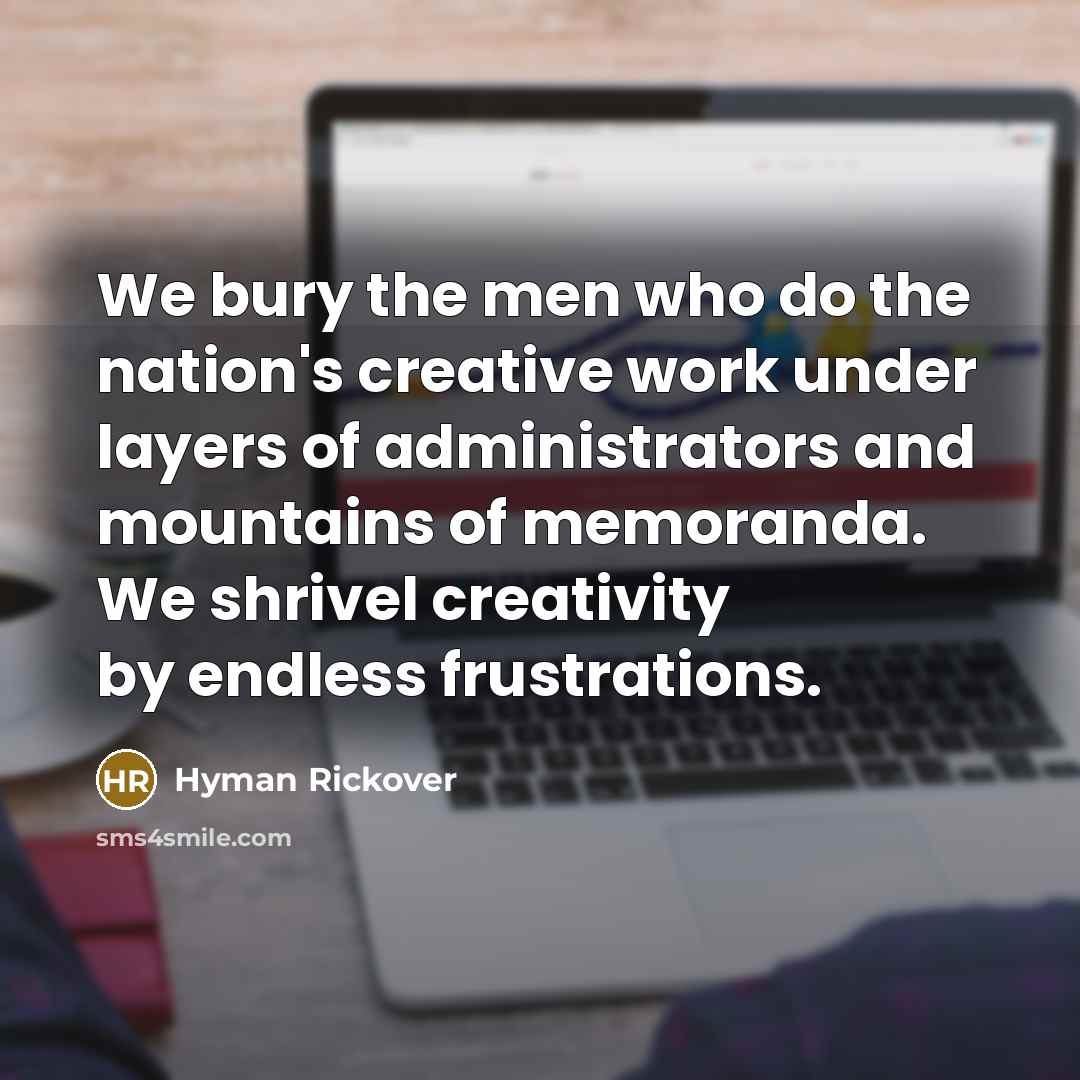 “We bury the men who do the nation's creative work…” quote by Hyman Rickover