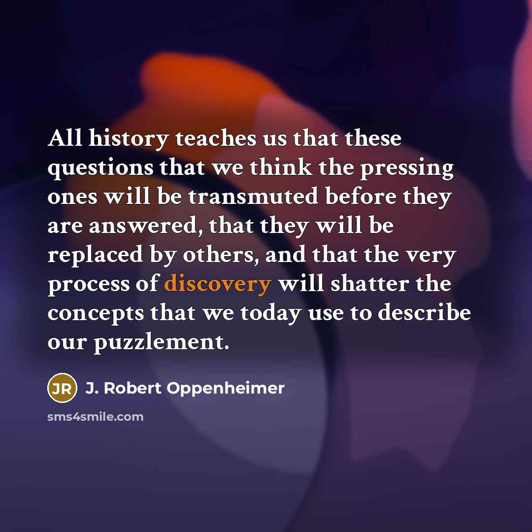 “All history teaches us that these questions that we think…” quote by J. Robert Oppenheimer