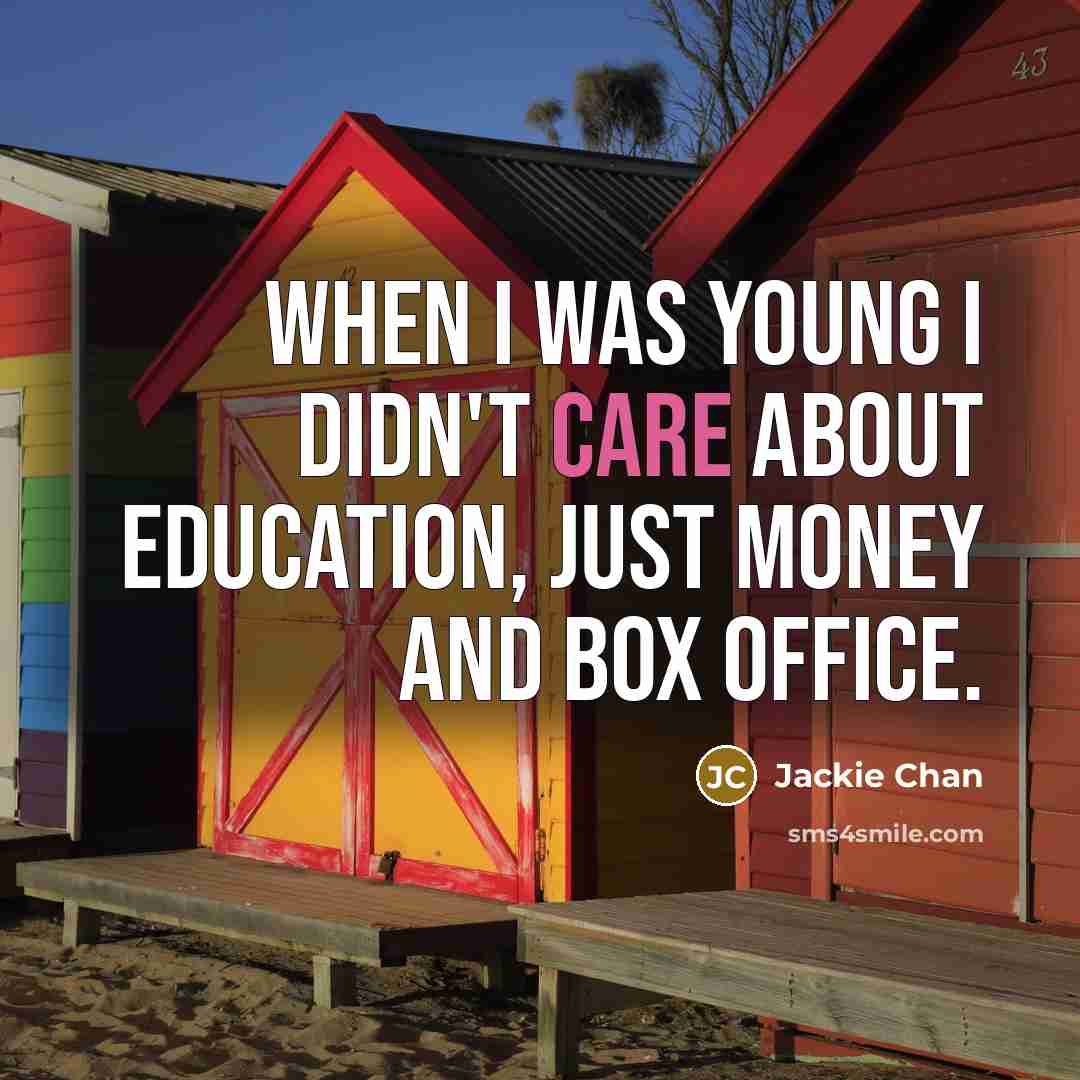 “When I was young I didn't care about education, just…” quote by Jackie Chan