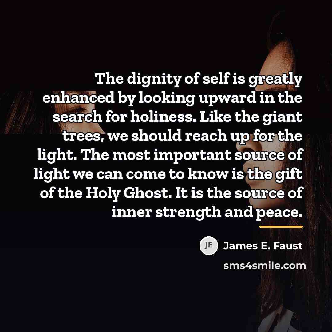 “The dignity of self is greatly enhanced by looking upward…” quote by James E. Faust