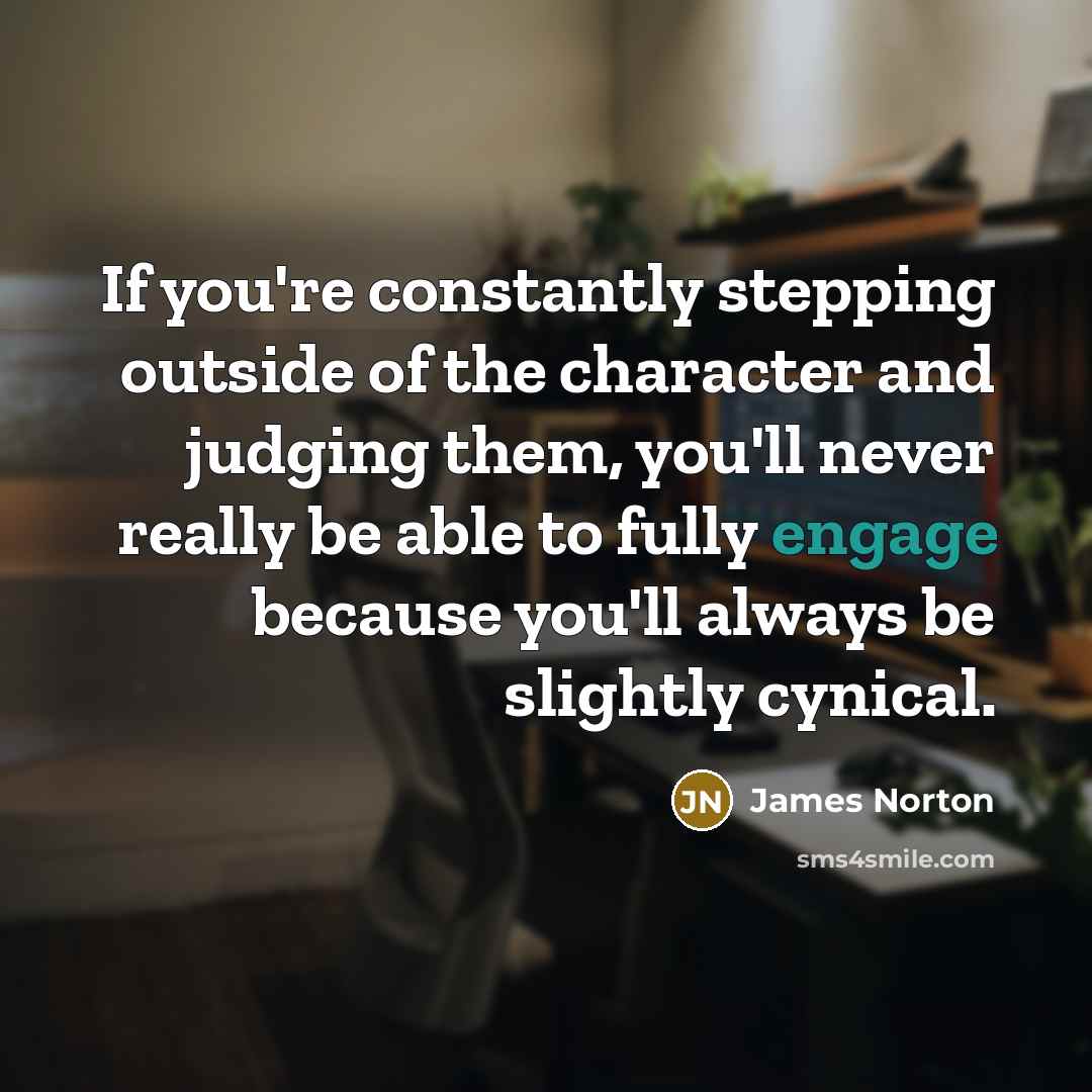 “If you're constantly stepping outside of the character and judging…” quote by James Norton