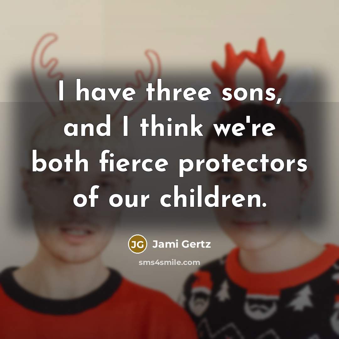 “I have three sons, and I think we're both fierce…” quote by Jami Gertz