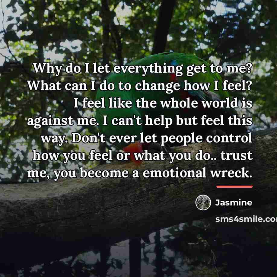 “Why do I let everything get to me? What can…” quote by Jasmine