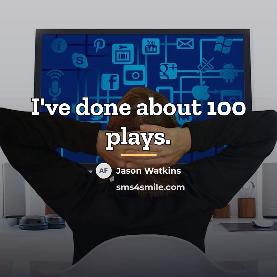 “I've done about 100 plays.…” quote by Jason Watkins