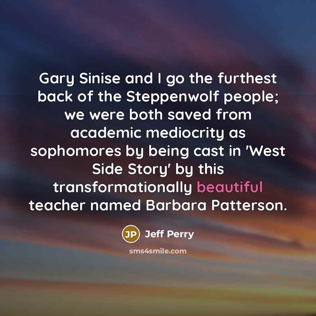 “Gary Sinise and I go the furthest back of the…” quote by Jeff Perry