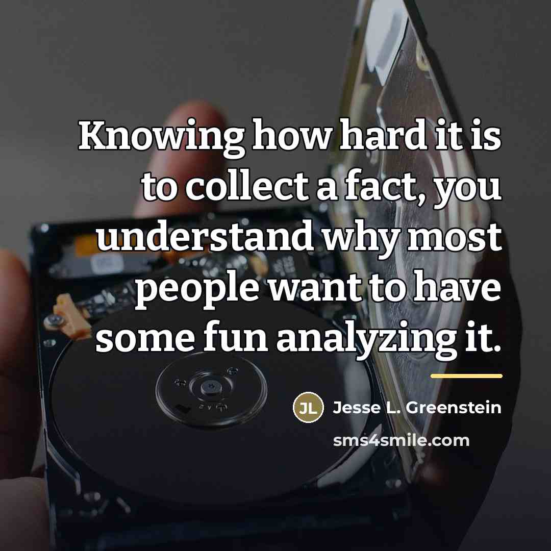 “Knowing how hard it is to collect a fact, you…” quote by Jesse L. Greenstein