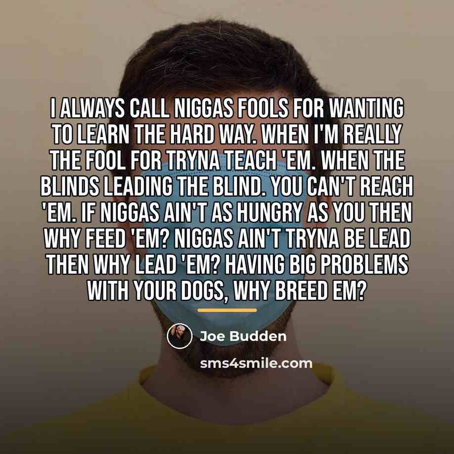 “I always call niggas fools for wanting to learn the…” quote by Joe Budden