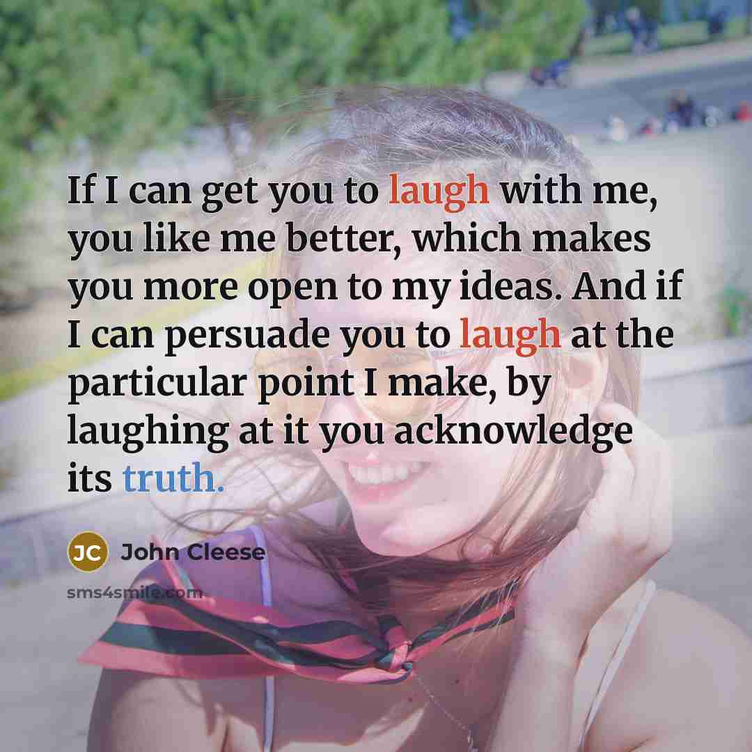 “If I can get you to laugh with me, you…” quote by John Cleese