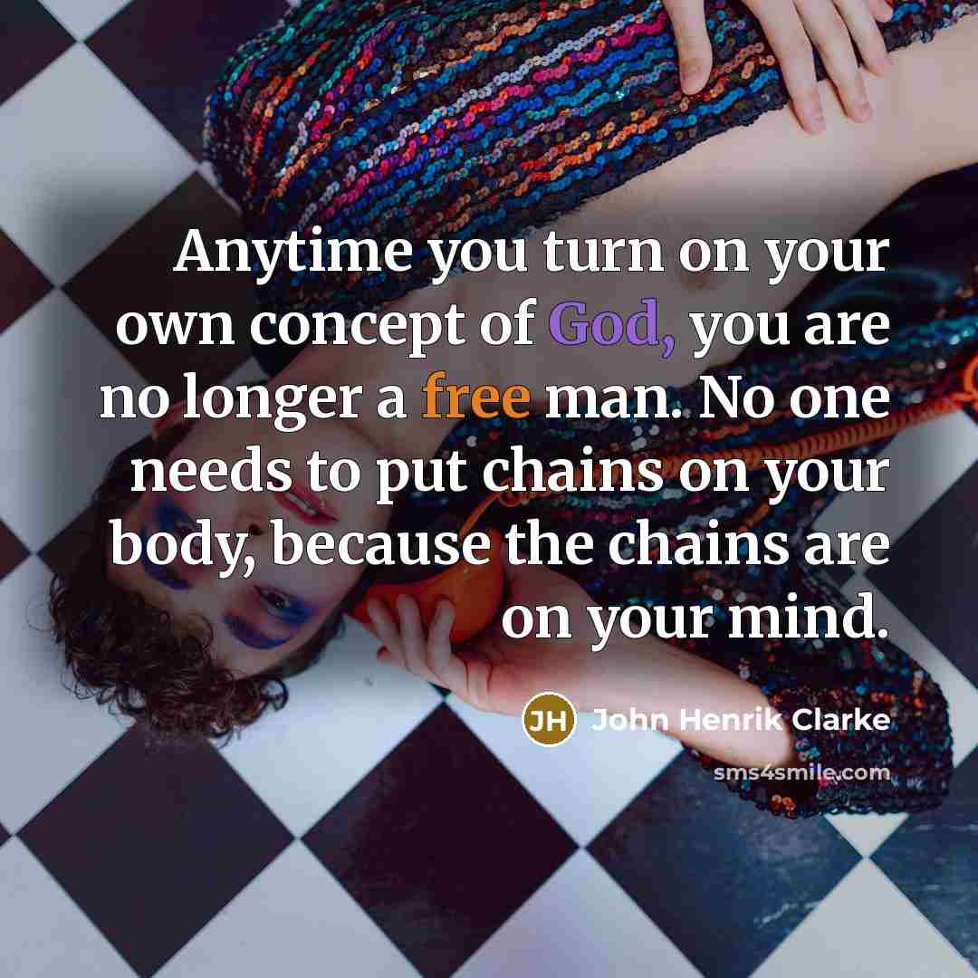 “Anytime you turn on your own concept of God, you…” quote by John Henrik Clarke