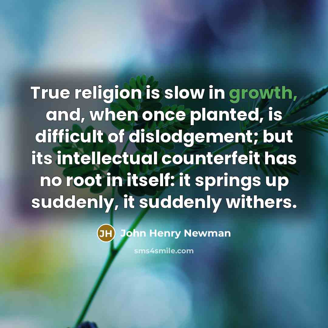 “True religion is slow in growth, and, when once planted,…” quote by John Henry Newman