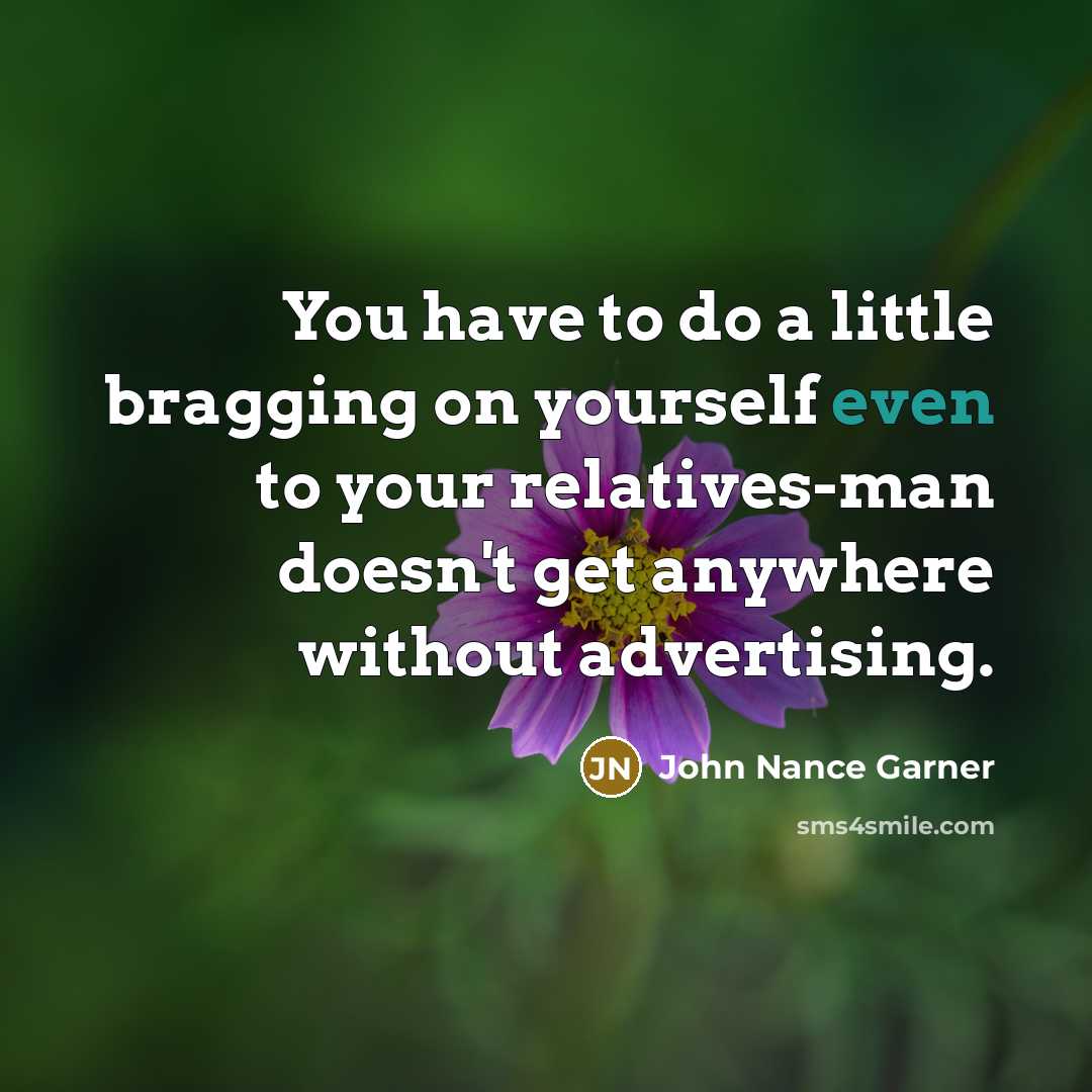 “You have to do a little bragging on yourself even…” quote by John Nance Garner