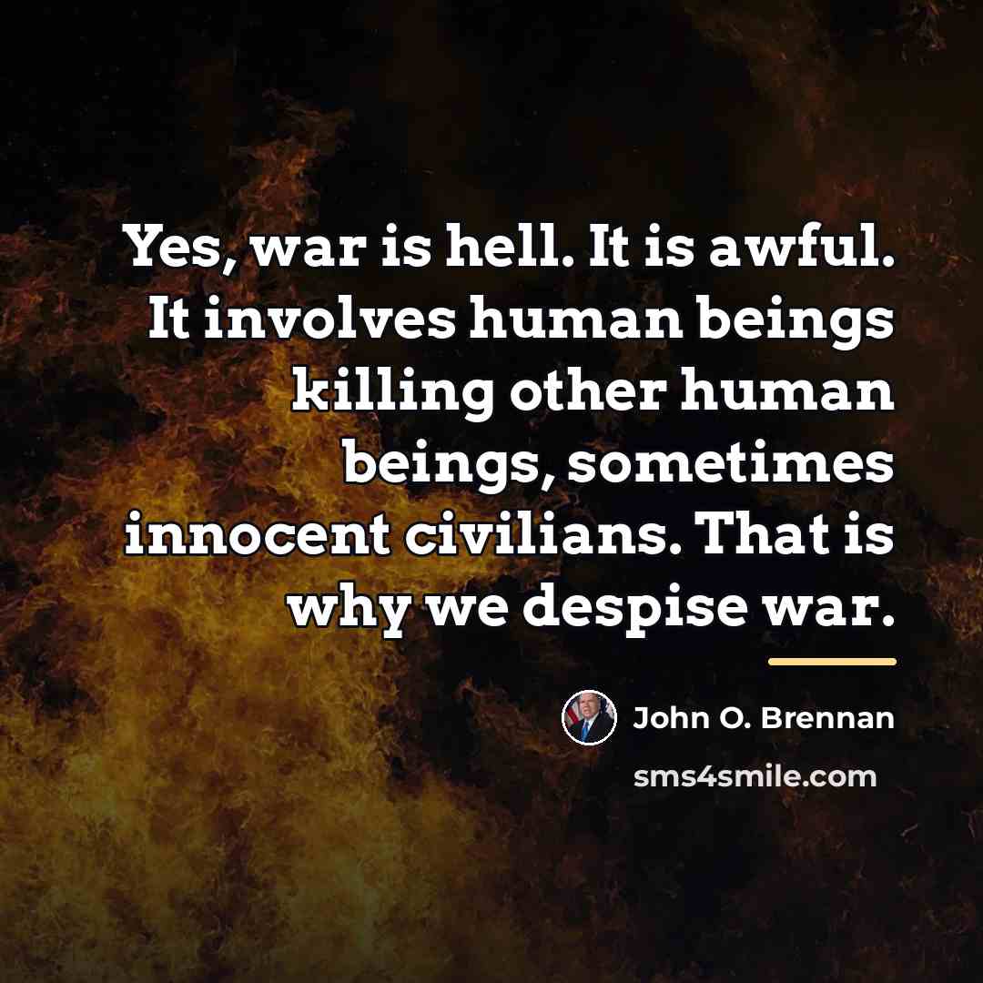 “Yes, war is hell. It is awful. It involves human…” quote by John O. Brennan
