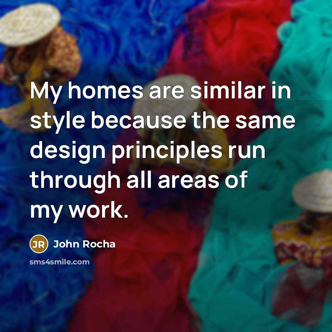“My homes are similar in style because the same design…” quote by John Rocha