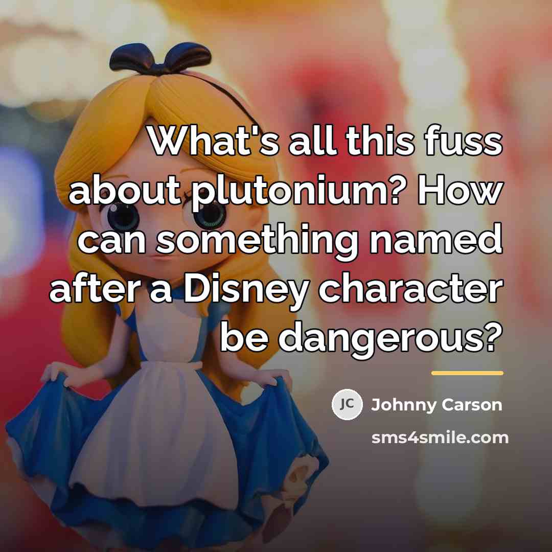 “What's all this fuss about plutonium? How can something named…” quote by Johnny Carson