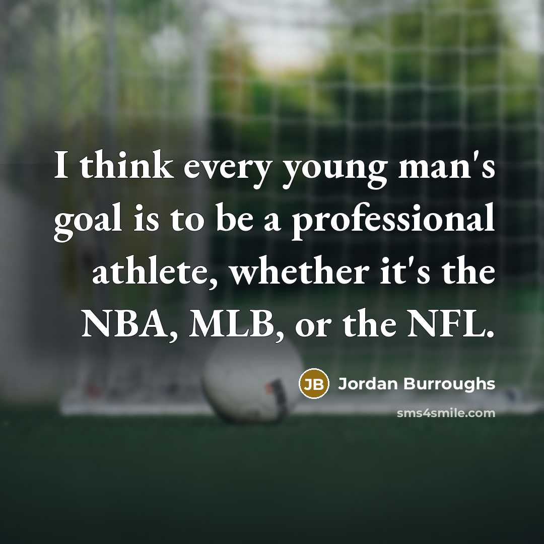 “I think every young man's goal is to be a…” quote by Jordan Burroughs