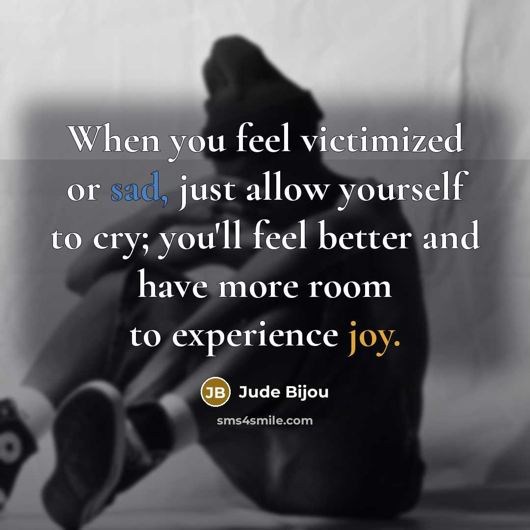 “When you feel victimized or sad, just allow yourself to…” quote by Jude Bijou