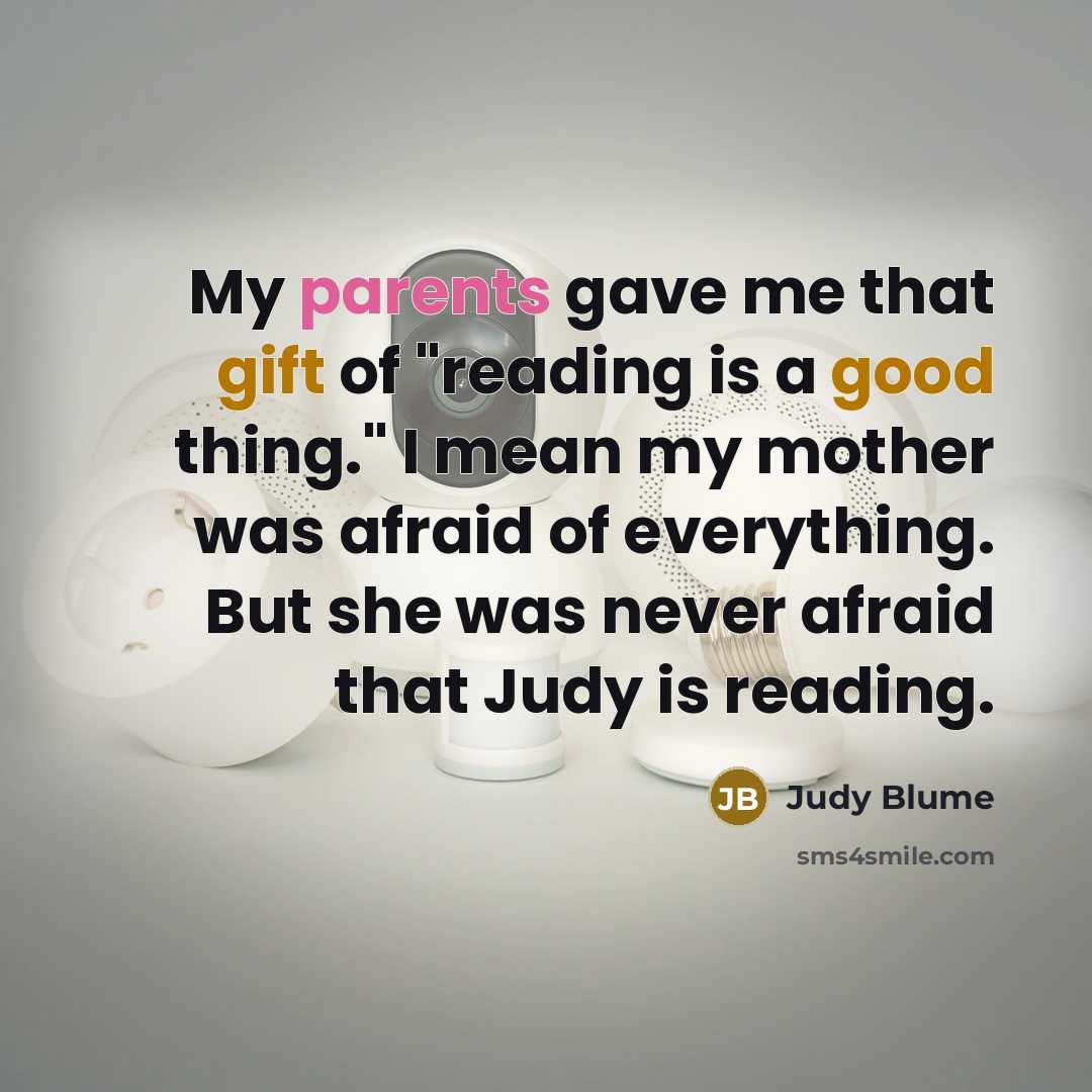 “My parents gave me that gift of "reading is a…” quote by Judy Blume