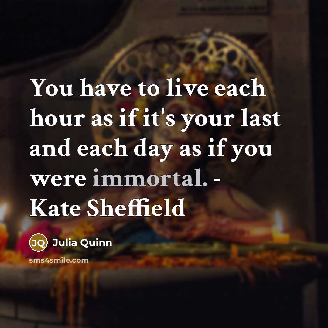 “You have to live each hour as if it's your…” quote by Julia Quinn