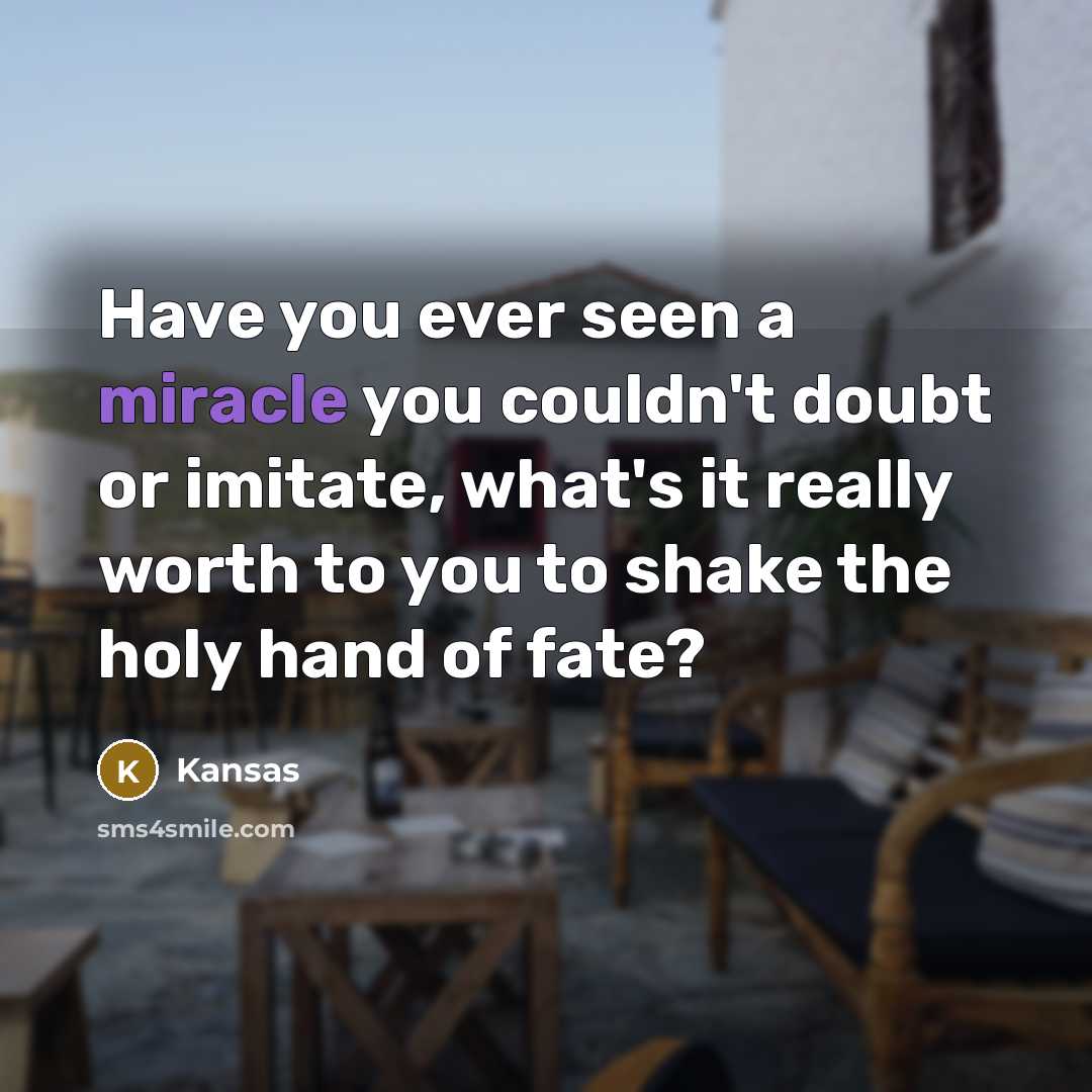 “Have you ever seen a miracle you couldn't doubt or…” quote by Kansas