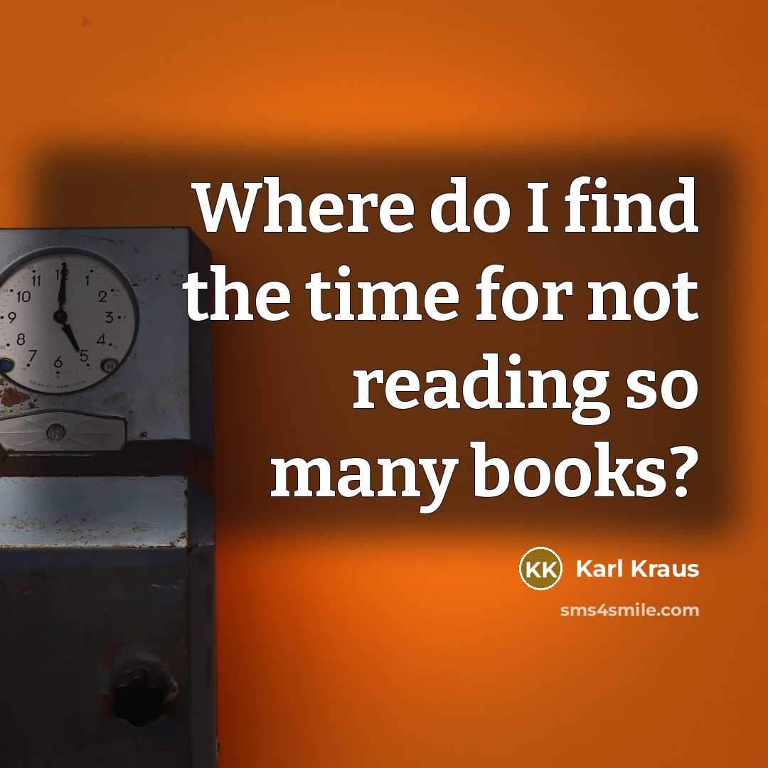 “Where do I find the time for not reading so…” quote by Karl Kraus