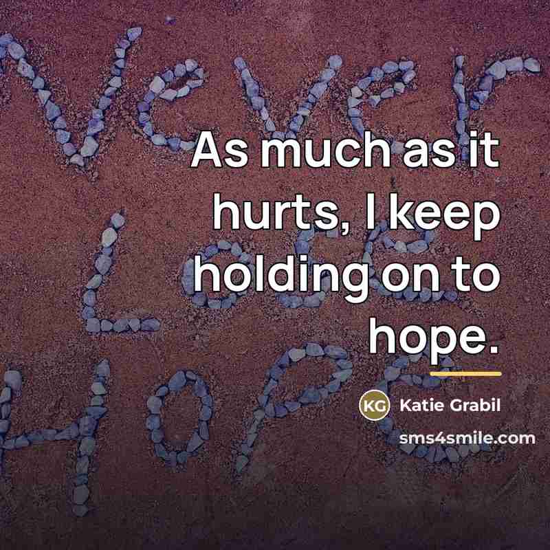 “As much as it hurts, I keep holding on to…” quote by Katie Grabil