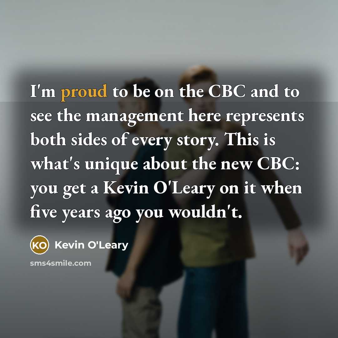 “I'm proud to be on the CBC and to see…” quote by Kevin O'Leary