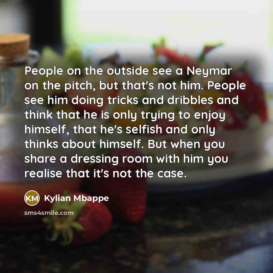 “People on the outside see a Neymar on the pitch,…” quote by Kylian Mbappe