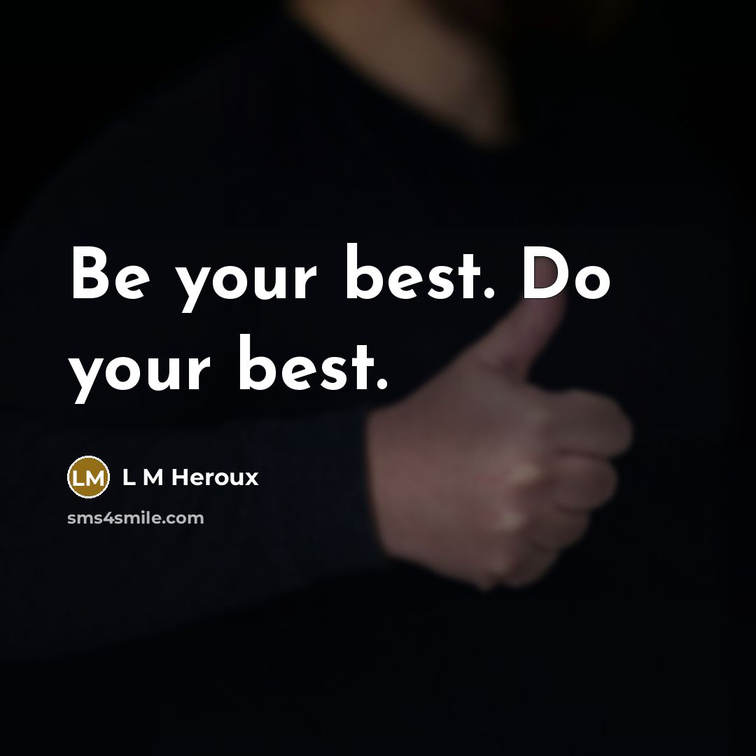 “Be your best. Do your best.…” quote by L M Heroux