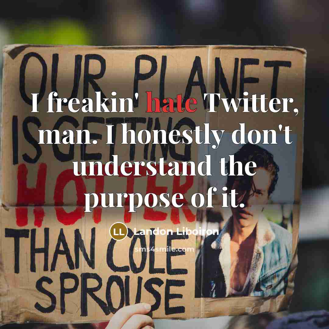 “I freakin' hate Twitter, man. I honestly don't understand the…” quote by Landon Liboiron