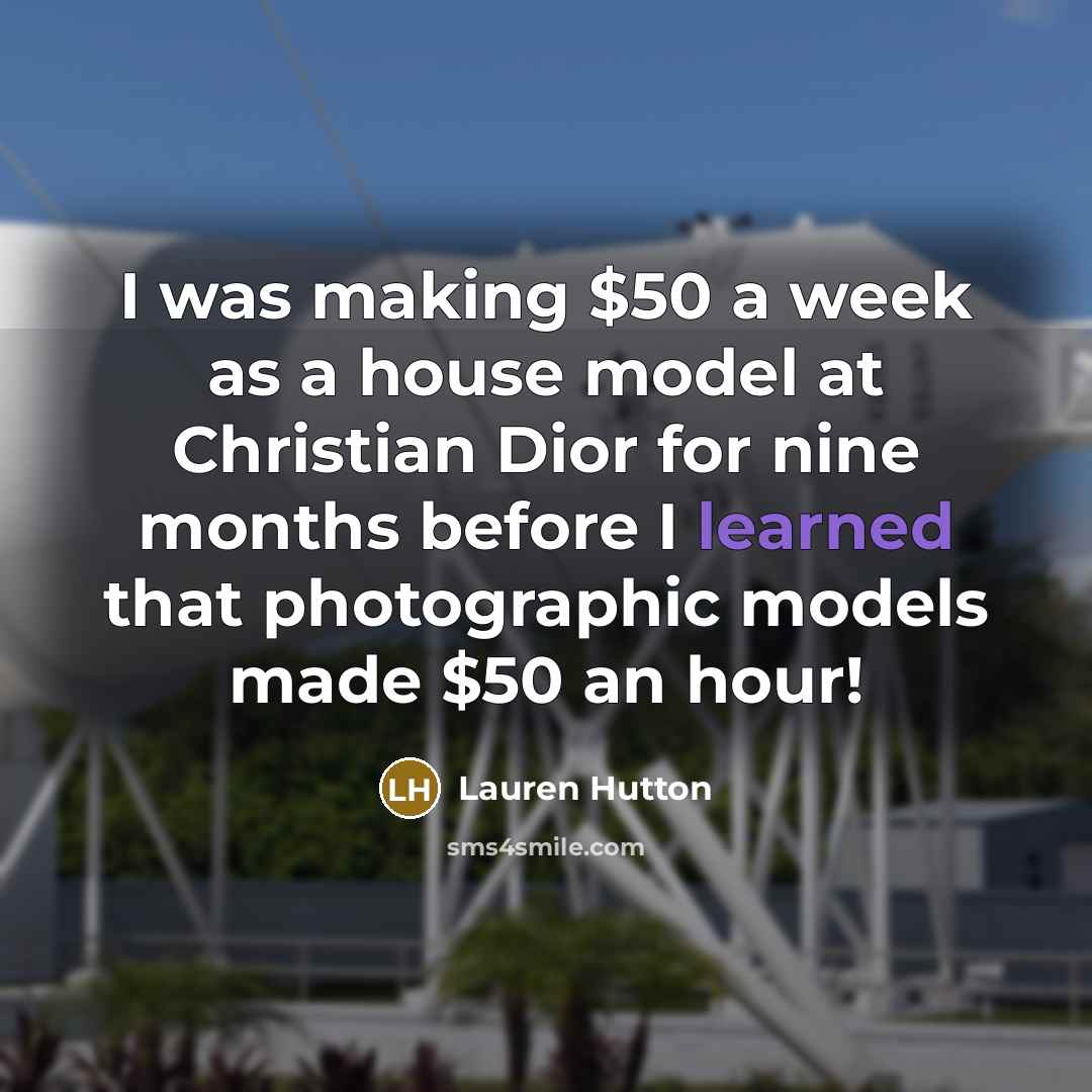“I was making $50 a week as a house model…” quote by Lauren Hutton