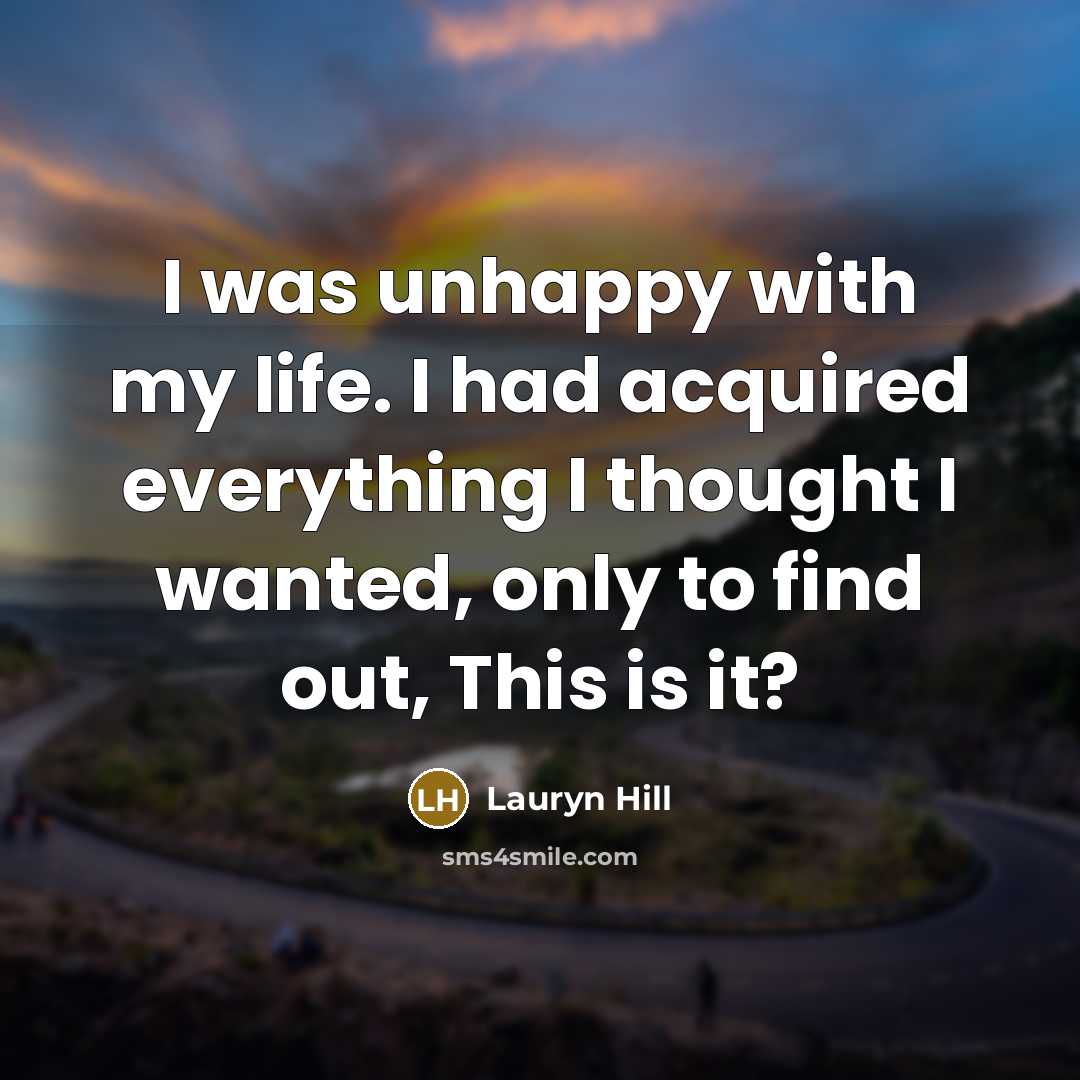 “I was unhappy with my life. I had acquired everything…” quote by Lauryn Hill