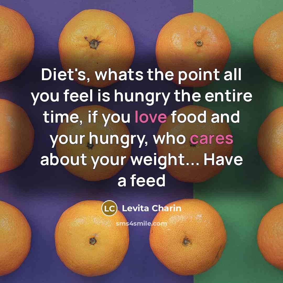 “Diet's, whats the point all you feel is hungry the…” quote by Levita Charin