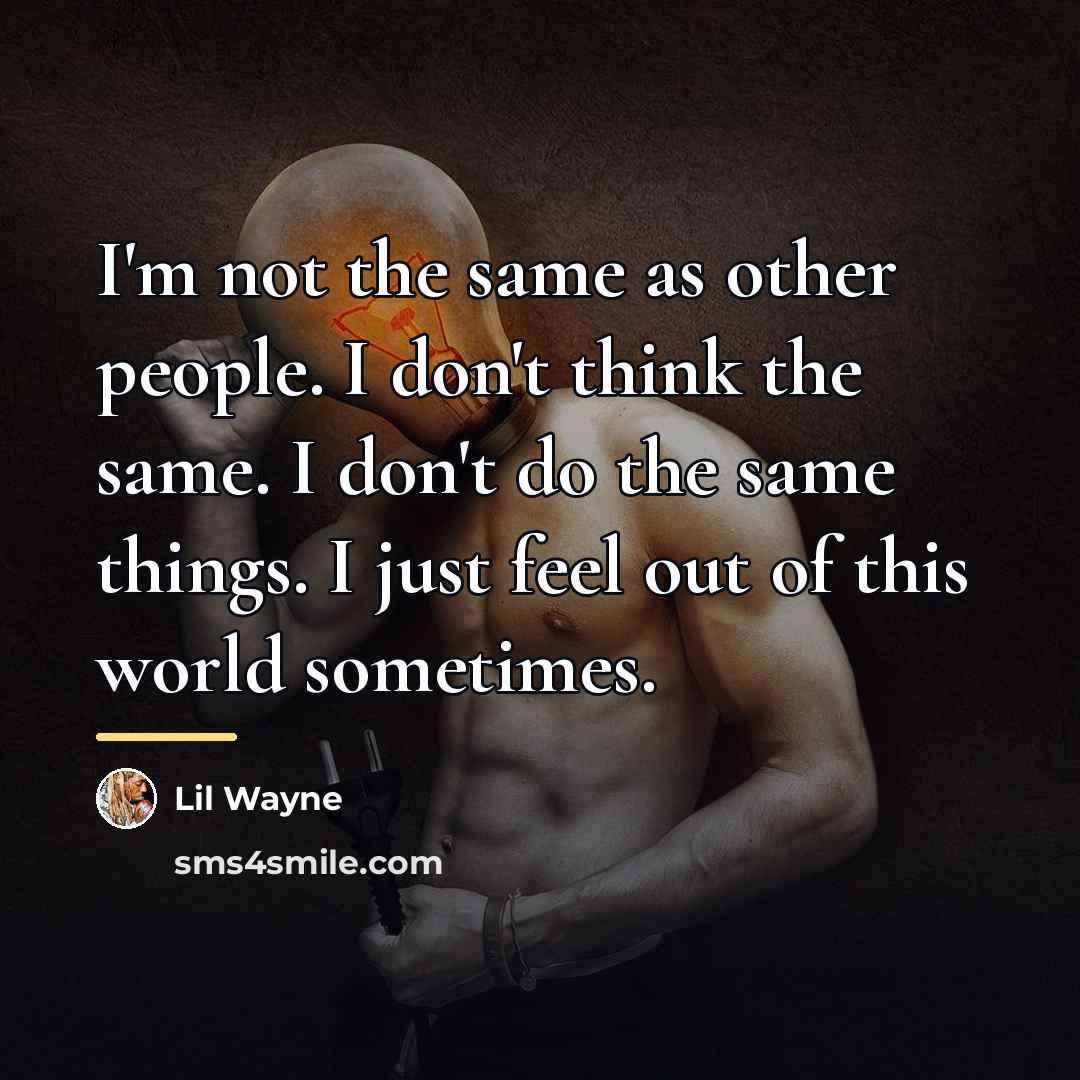 “I'm not the same as other people. I don't think…” quote by Lil Wayne