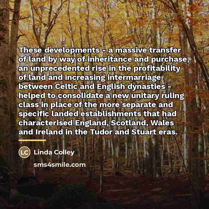 “These developments - a massive transfer of land by way…” quote by Linda Colley