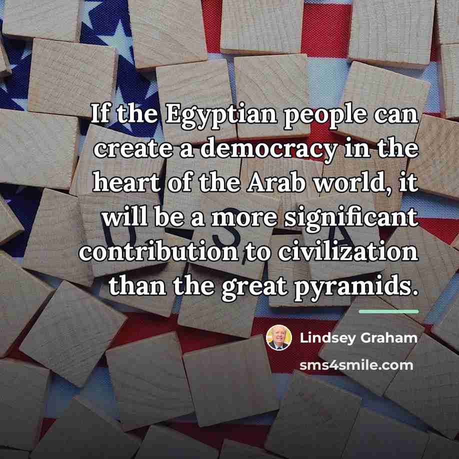“If the Egyptian people can create a democracy in the…” quote by Lindsey Graham