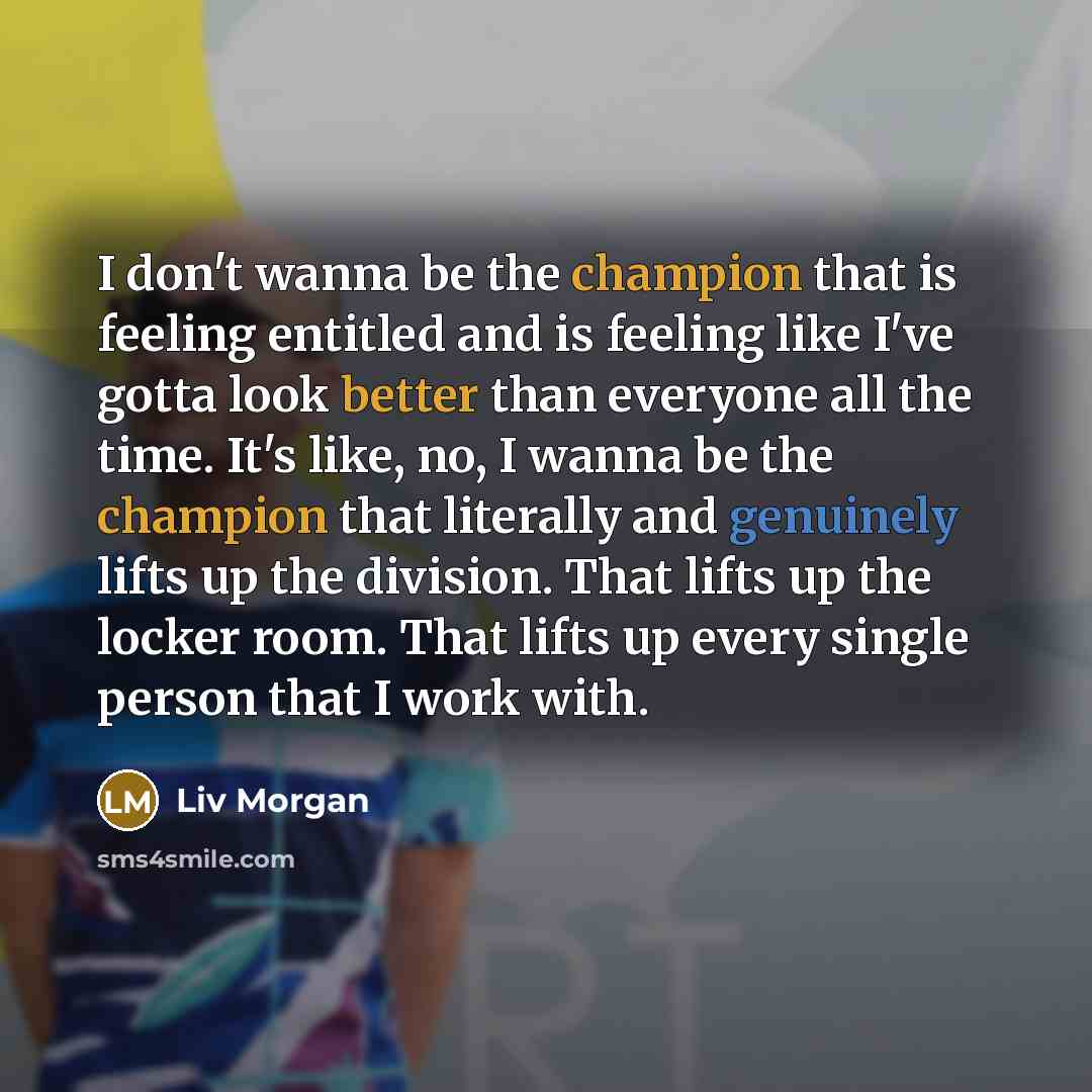 “I don't wanna be the champion that is feeling entitled…” quote by Liv Morgan
