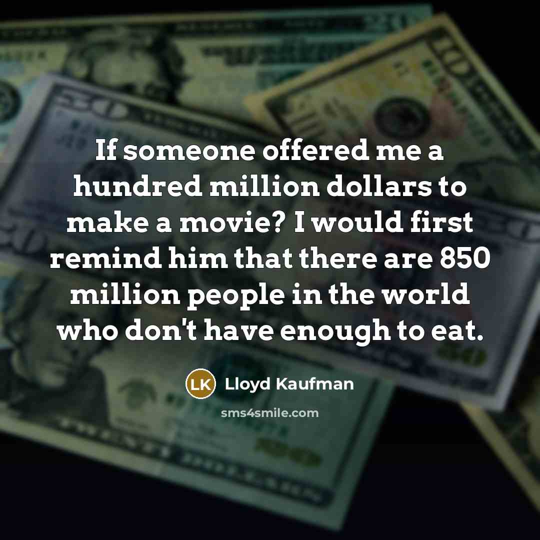 “If someone offered me a hundred million dollars to make…” quote by Lloyd Kaufman