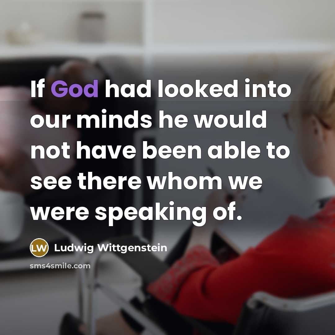 “If God had looked into our minds he would not…” quote by Ludwig Wittgenstein