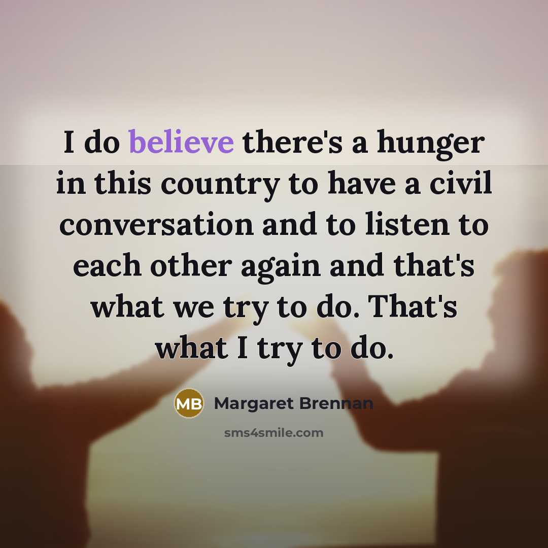 “I do believe there's a hunger in this country to…” quote by Margaret Brennan