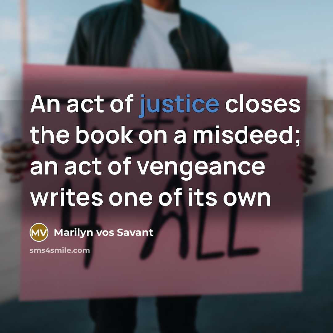 “An act of justice closes the book on a misdeed;…” quote by Marilyn vos Savant