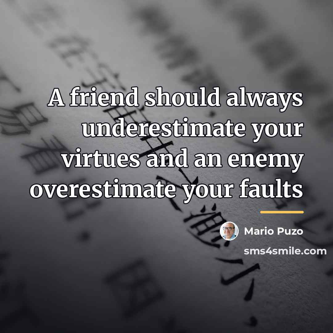“A friend should always underestimate your virtues and an enemy…” quote by Mario Puzo