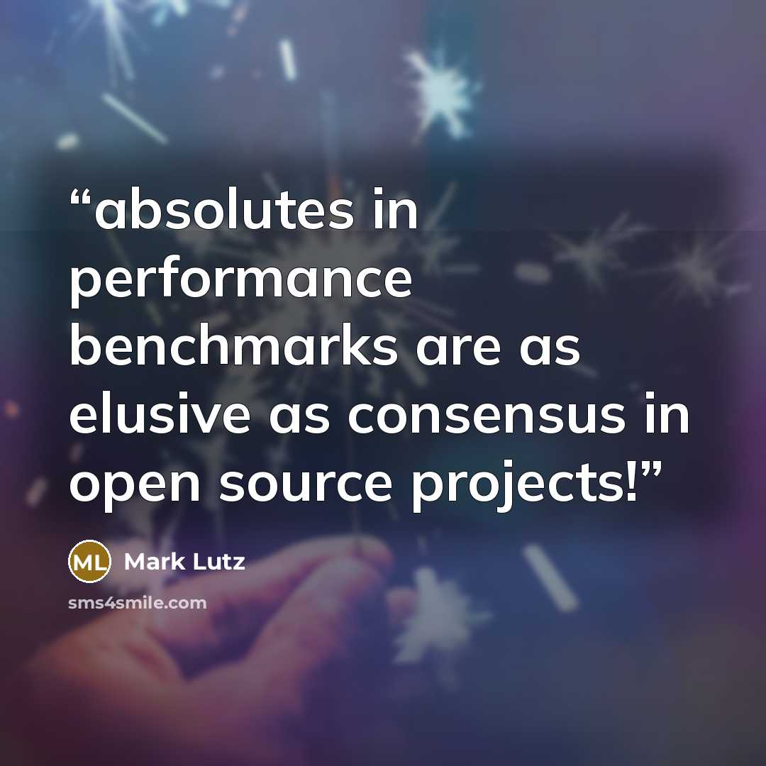 “absolutes in performance benchmarks are as elusive as consensus in open source projects!” quote by Mark Lutz
