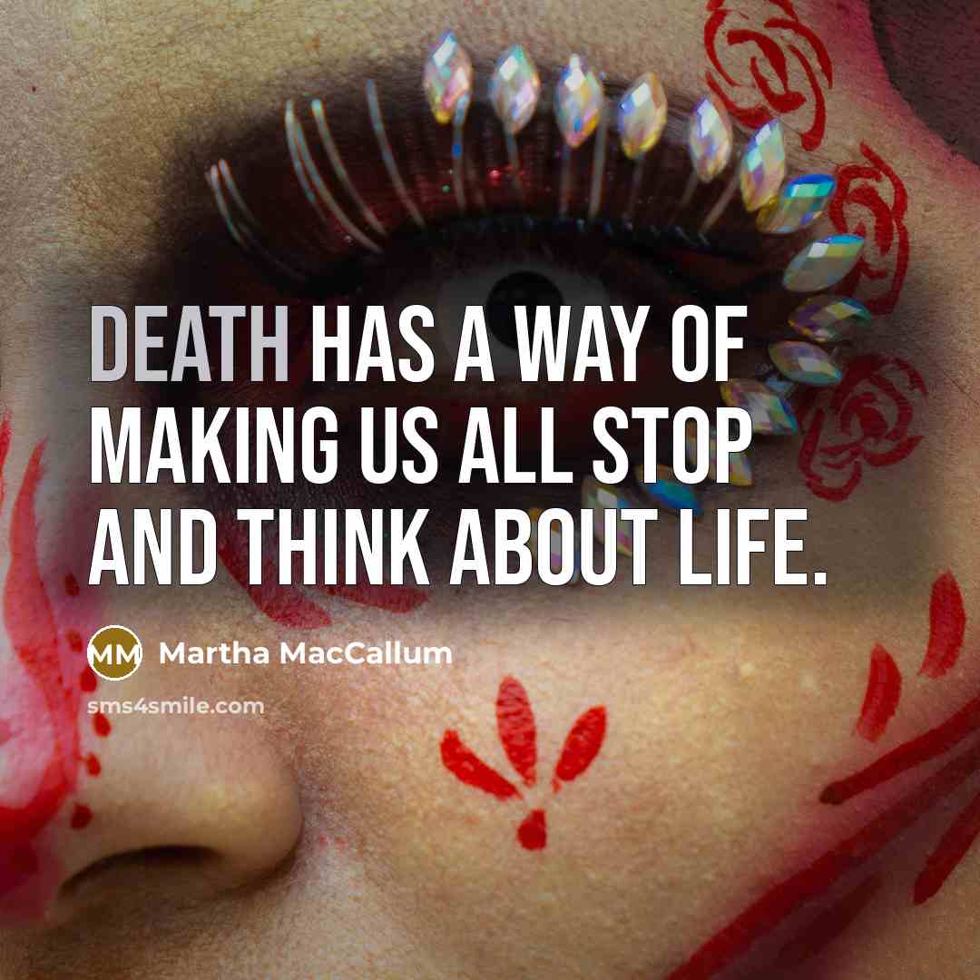“Death has a way of making us all stop and…” quote by Martha MacCallum