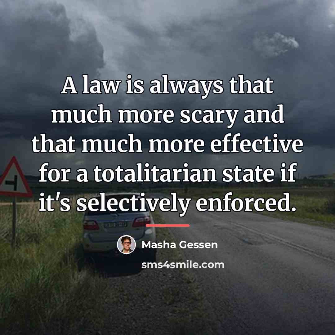 “A law is always that much more scary and that…” quote by Masha Gessen
